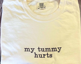 My Tummy Hurts t-shirt, Custom t-shirt, Embroidered My Tummy Hurts t-shirt, Gift for her, Womens Crewneck, Comfort Colours t-shirt, Oversize