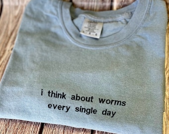 Embroidered I Think About Worms Every Single Day Tshirt, Trendy Embroidered T-shirt, Trendy Tee