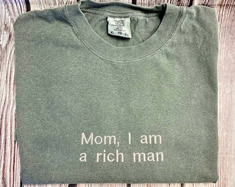 Mom I Am A Rich Man tshirt, Unisex Embroidered tshirt, Embroidered t-shirt, Embroidered Crewneck tshirt