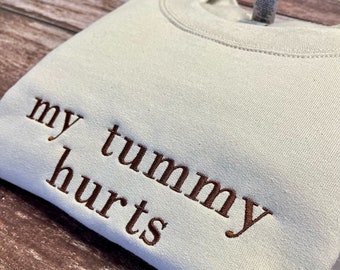 My Tummy Hurts Sweatshirt, Custom Sweatshirt, Embroidered My Tummy Hurts Sweatshirt, Gift for her, Womens Crewneck, Cosy Jumper, Oversize