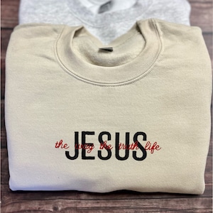 Jesus The Way The Truth The Life Sweatshirt, Christian Shirt, Jesus Sweatshirt, Religious Gift, Jesus Lover Gift, Women's Jesus Sweatshirt