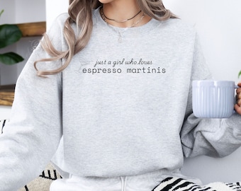 Just a Girl Who Loves Espresso Martinis Sweatshirt, Coffee Lover Sweater, Espresso Martini Cocktail Birthday Gift for Her, Comfy Crewneck