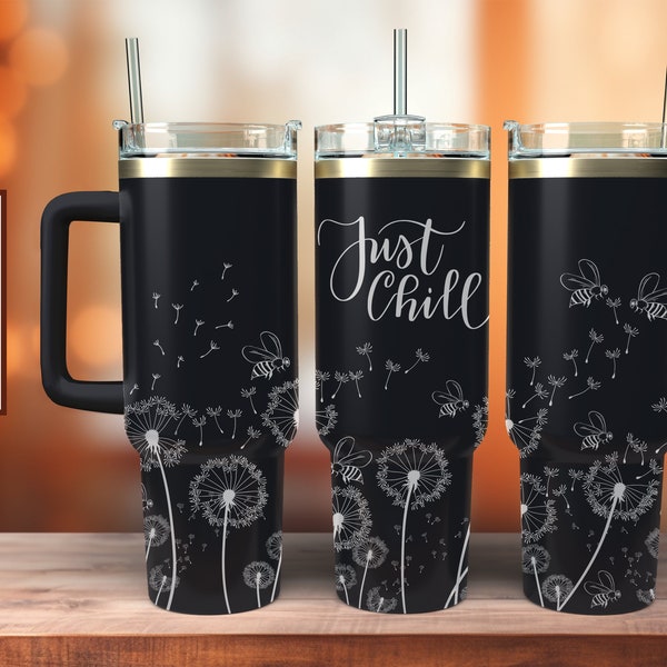 40 oz Dandelion Just Chill Tumbler Wrap Svg, 40 oz Tumbler Full Wrap Laser Svg, Laser Engraved Svg, Laser Svg For Tumbler