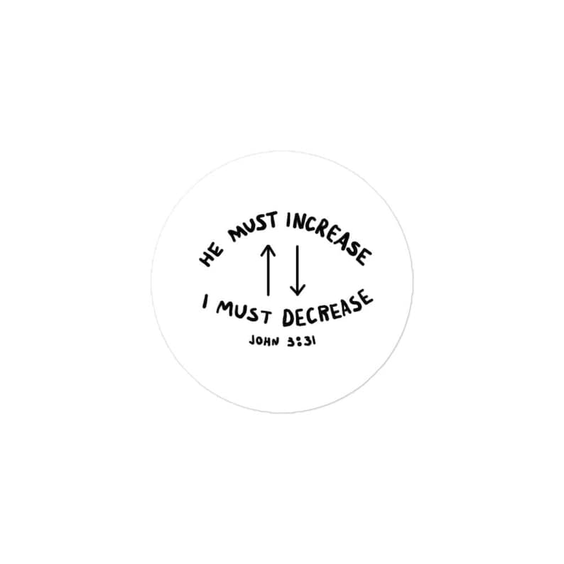 He Must Increase I Must Decrease Stickers (3"x3")