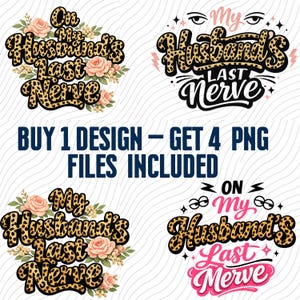 Peut inclure: Quatre motifs avec l'expression "My Husband's Last Nerve" en imprimé léopard et des accents floraux. Le texte "BUY 1 DESIGN - GET 4 PNG FILES INCLUDED" est en bleu. Idéal pour vêtements ou décoration.
