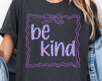 Be Kind Shirt, Boho Teacher Shirt, Kindness Shirt, Inspirational Shirt, Floral Be Kind Tee, Motivational Shirt, Gift for Her, Coquette Tee