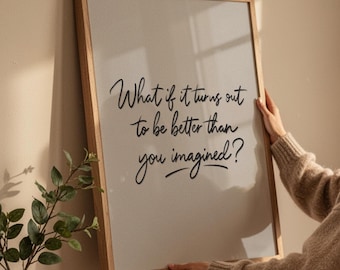 Tänk om det visar sig vara bättre än du föreställt dig? Utskrivbar väggkonst, motiverande citatposter, minimalistisk handskriven typografisk dekor.