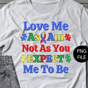 Autism PNG Design - Love Me As I Am - Neurodiversity Digital Download, Autism Awareness Sublimation File