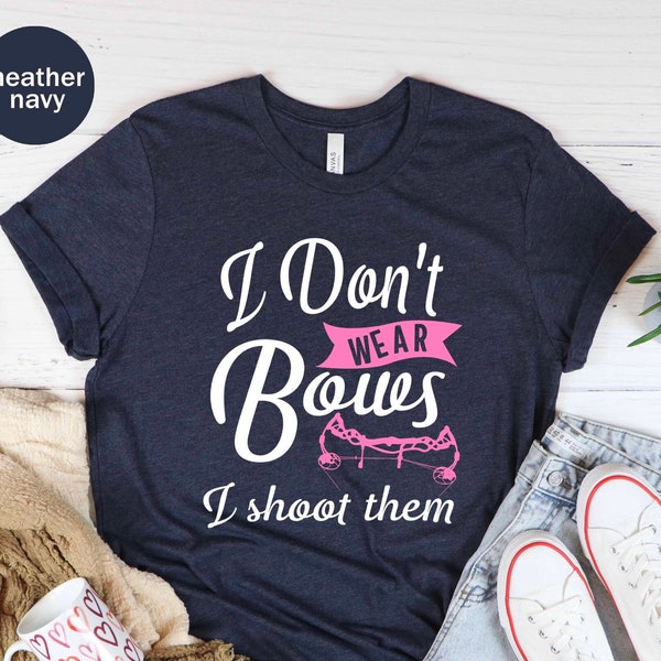 I Don't Wear Bows I Shoot Them Unisex T-shirt, Bow Hunting Shirt, Bow Hunter Gift, Archery Shirt, Hunting Shirt, Archer Present, Dad Gift