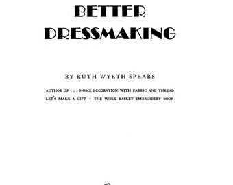 Better dressmaking by Ruth Wyeth Spears, Sewing Techniques, Vintage EBOOK in PDF