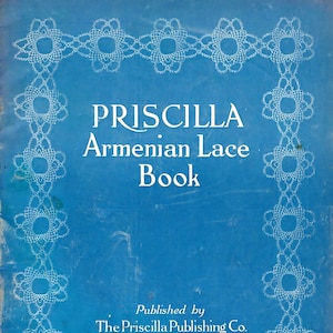 May include: A blue book cover with white lace trim and the title "PRISCILLA Armenian Lace Book" and the text "Published by The Priscilla Publishing Co. Boston. Mass."