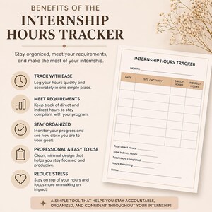 May include: A beige Internship Hours Tracker with the title "Benefits of the Internship Hours Tracker". The tracker includes sections for date, site/activity, direct hours, and indirect hours. Text on the left highlights benefits like staying organised and reducing stress.