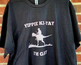 Yippie Ki-Yay, I'm Gay