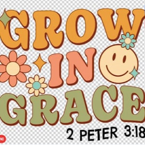 Grow in Grace PNG Grow In Grace PNG Faith Clipart Faith png Jesus png Sublimation Design Digital Download Christian Quotes Religious Png