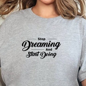 Stop Dreaming Start Doing  T-Shirt  Bella Canvas 3001 Comfort Fit Empowering Casual Wear Perfect Gift for Go-Getters Unisex T Shirt