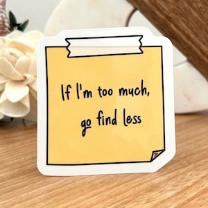 If I'm Too Much, Go Find Less Sticky Note Vinyl Sticker - Sassy Office Humor Decal