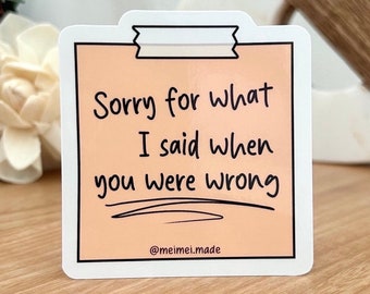 Sorry for What I Said When You Were Wrong Sticky Note Vinyl Sticker - Sassy Apology Decal