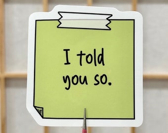 I Told You So Sticky Note Vinyl Sticker - Playful Reminder Decal in Two Sizes
