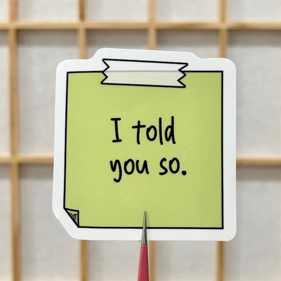 I Told You So Sticky Note Vinyl Sticker - Playful Reminder Decal in Two Sizes