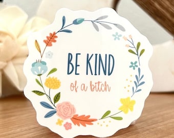Pegatina de vinilo con corona floral "Be Kind...of a Bitch": calcomanía ingeniosa y caprichosa