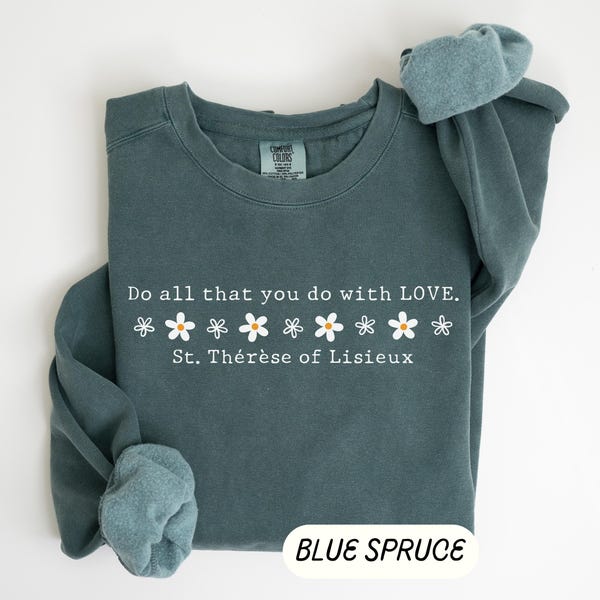 St. Therese of Lisieux Sweatshirt Do All That You Do With Love Saint Therese Shirt Confirmation Saint Shirt Little Flower Catholic Saint Tee