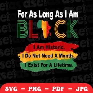 Peut inclure: Texte noir sur fond rouge, jaune et vert. Le texte dit "For As Long As I Am Black I Am Historic. I Do Not Need A Month. I Exist For A Lifetime."