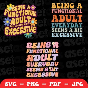 Being A Functional Adult Everyday Seems A Bit Excessive Svg Png, Adult Humor SVG, Adulting Shirt ,Funny Drinking Day Outfit Svg