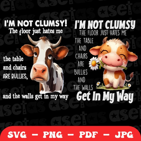 Cow I'm Not Clumsy The Floor Just Hates Me The Table Svg PNG files, Funny Cow Png, Funny meme png