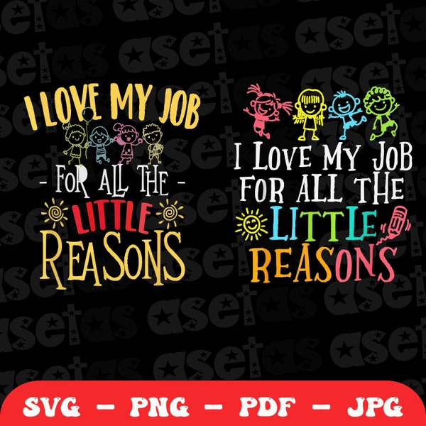 I Love My Job For All The Little Reasons Svg Png, Teacher Quote Svg, School Quote Svg, Daycare Teacher Svg, Teacher Svg, Educator Life Svg