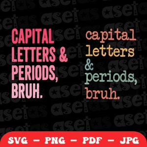 Capital Letters And Periods Bruh Svg for T-shirt, Png, English Teacher Svg, ELA Teacher Svg, Back to School svg, Gift For Teacher.