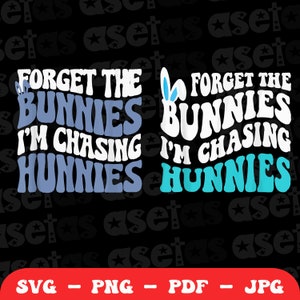 May include: Two designs with the text "FORGET THE BUNNIES I'M CHASING HUNNIES" in a retro font. One design is in blue and white, the other in white and turquoise. Bunny ears are included in the design. The bottom banner reads "SVG - PNG - PDF - JPG".