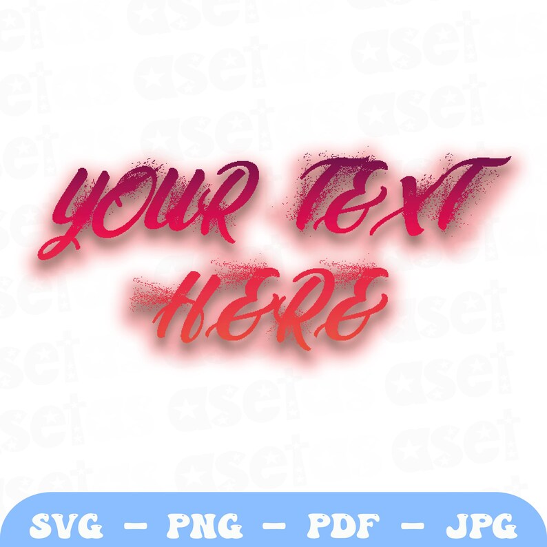 May include: A digital graphic with the words "YOUR TEXT HERE" in a gradient red and pink spray-paint style. The image includes file type options: SVG, PNG, PDF, and JPG.