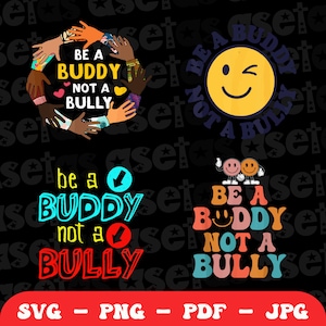 May include: A collection of graphics with the message "Be a Buddy, Not a Bully." The designs include a circle of hands, a winking smiley face, and colorful text arrangements. The bottom of the image displays file format options: SVG, PNG, PDF, and JPG.