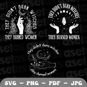 They Didn&#39;t Burn Witches They Burned Women Png Svg, Burn Women, Feminist Witch Svg, Halloween Feminism Png, Fall Svg, Women&#39;s Rights Shirt