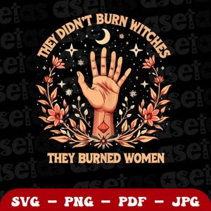 They Didn&#39;t Burn Witches They Burned Women Png Svg, Burn Women, Feminist Witch Svg, Halloween Feminism Png, Fall Svg, Women&#39;s Rights Shirt