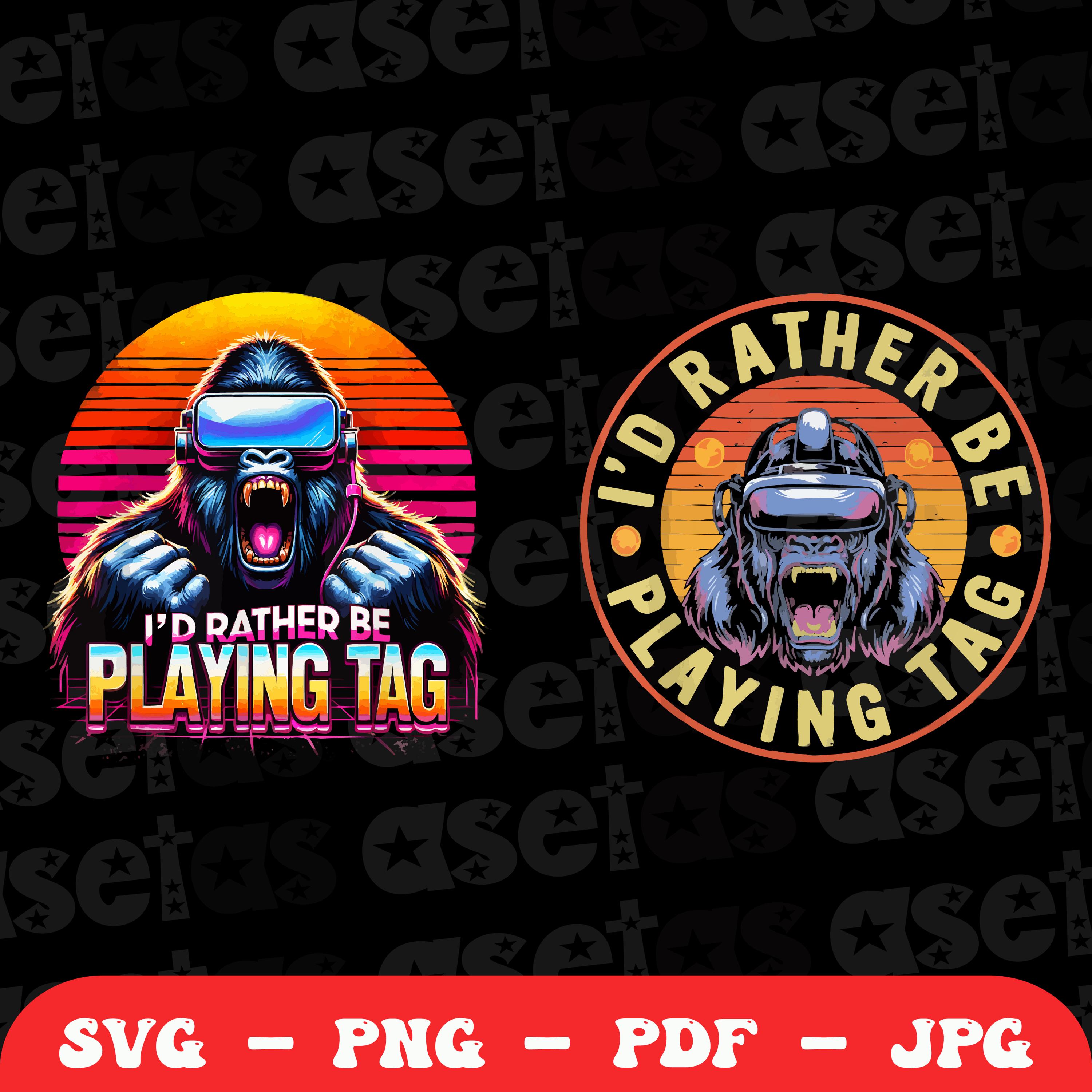 I'd Rather Be Playing Tag Funny Gorilla Meme VR Gamer Gear Digital Png Svg, Gorilla Meme T-shirt, Gorilla Meme SVG