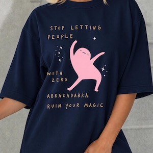 Sluta låta människor med noll abrakadabra förstöra din magi, kortärmad unisex-t-shirt