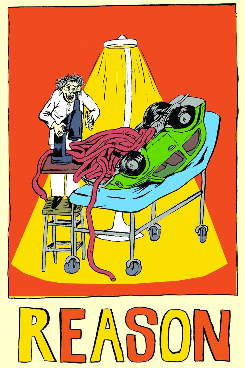May include: A cartoon illustration of a scientist examining a car with a microscope. The car is on a gurney and is connected to a long, pink, fleshy tube. The text "REASON" is written in large, yellow letters at the bottom of the image.