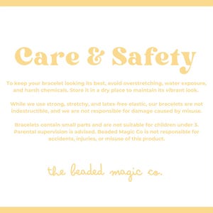 May include: A yellow background with white text that reads "Care & Safety". The text provides care instructions for bracelets, including avoiding overstretching and water exposure. The Beaded Magic Co. logo is at the bottom.