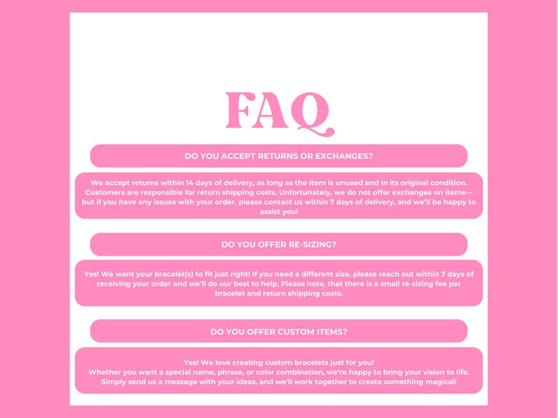 May include: A pink FAQ sheet with questions and answers about returns, resizing, and custom items. The text is in a bold, pink font against a white background, with a pink border.
