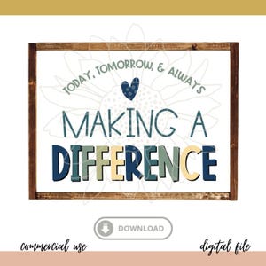 May include: A digital download of a printable sign with a sunflower design and the text "Today, Tomorrow, & Always Making a Difference". The sign is in a rustic wood frame with a blue heart in the center.
