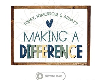 Puede incluir: Una descarga digital de un cartel imprimible con un diseño de girasol y el texto "Hoy, mañana y siempre haciendo la diferencia". El cartel está en un marco de madera rústico con un corazón azul en el centro.