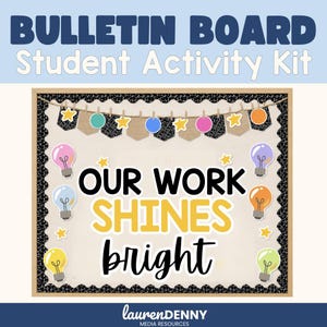 May include: A bulletin board student activity kit featuring a black and white speckled border, a banner with colorful circles and stars, and light bulb illustrations. The text reads: BULLETIN BOARD Student Activity Kit OUR WORK SHINES bright.