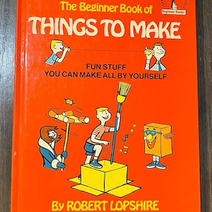 The Beginner Book of Things To Make: Fun Stuff You Can Make All By Yourself by Robert Lopshire - Vintage Hardcover Kids How-To Book 1964