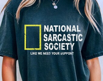 National Sarcastic Society Like We Need Your Support Shirt, grappig sarcastisch shirt, grappig sarcastisch citaat, sarcastische humor, cadeau voor collega