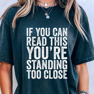 Camiseta "Si puedes leer esto, estás demasiado cerca", cita sarcástica divertida, cita sarcástica divertida, frase divertida, regalos sarcásticos divertidos