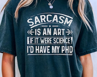 "Sarcasmo é uma arte. Se fosse ciência, eu teria um doutorado." Camiseta engraçada com sarcasmo, camiseta para amantes de sarcasmo, sarcasmo para adultos, presente sarcástico.