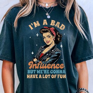 I'm A Bad Influence But We Are Gonna Have A Lot Of Fun Shirt, Sarcastic Funny Quotes, Funny Sarcasm Shirt, Sarcasm Women, Gift For Influence