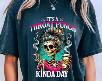 It's a Throat Punch Kinda Day Shirt, Funny Skeleton Shirt, Adult Homor, Skeleton Drinking Coffee, Bold Feminine Heat, Girl Hot Coffee Design