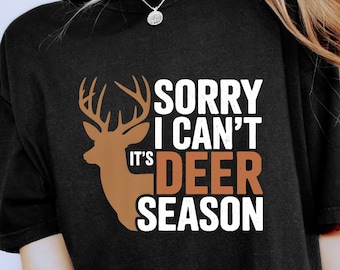 Tut mir leid, ich kann nicht, es ist Hirschsaison Shirt, lustiges Jäger Shirt, lustiges Jagdzitat, Hirschjagdliebhaber, Jagdsaison Liebhaber, Jagd-Grafik-T-Shirt